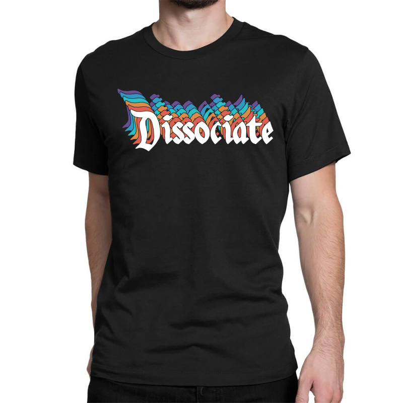 Dissociate Panic Attacks Health Classic T-shirt | Artistshot