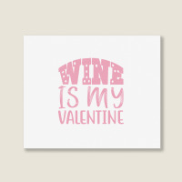 Wine Is My Valentine Landscape Canvas Print | Artistshot