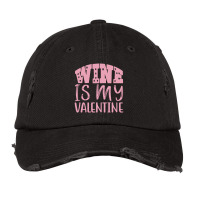 Wine Is My Valentine Vintage Cap | Artistshot