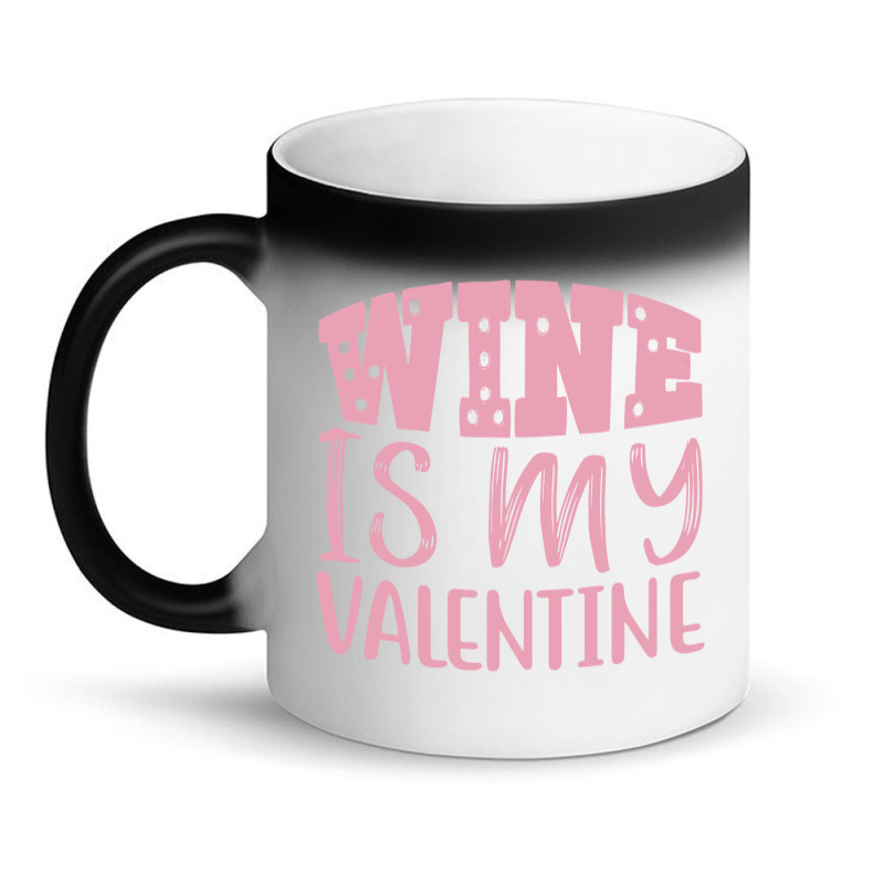 Wine Is My Valentine Magic Mug | Artistshot