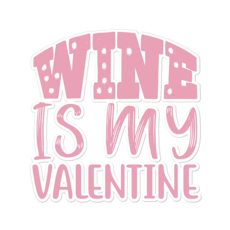 Wine Is My Valentine Sticker | Artistshot