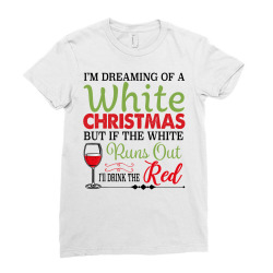 i'm dreaming of a white christmas but if the white runs out red Ladies Fitted T-Shirt | Artistshot
