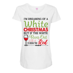 i'm dreaming of a white christmas but if the white runs out red Maternity Scoop Neck T-shirt | Artistshot