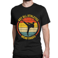 Material Arts Not All Athletes Wear Shoes In Karate Jujitsu Classic T-shirt | Artistshot