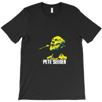 Pete Seeger Pete Seeger. Peter Seeger. Was An American Folk Singer And T-shirt | Artistshot