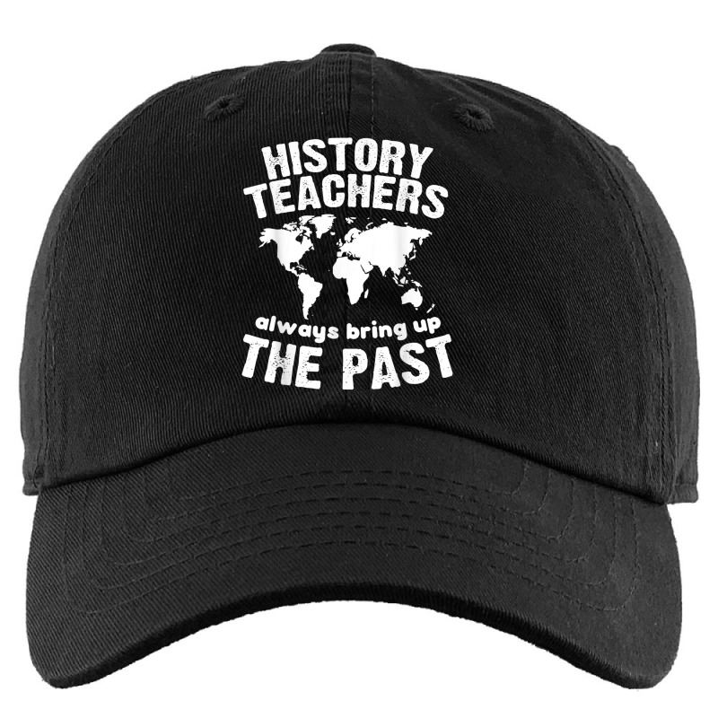 Funny Teacher History Teachers Bring Up The Past Kids Cap by CourtneyGwirtz | Artistshot