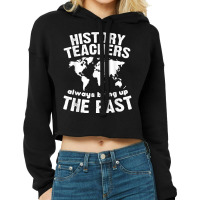 Funny Teacher History Teachers Bring Up The Past Cropped Hoodie | Artistshot