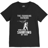 2nd Amendment Shirt Founding Fathers Shooting Now V-neck Tee | Artistshot