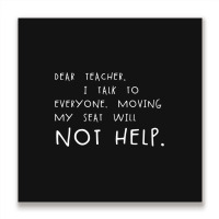 Dear Teacher I Talk To Everyone Funny Student School Meme Gear Metal Print Square | Artistshot