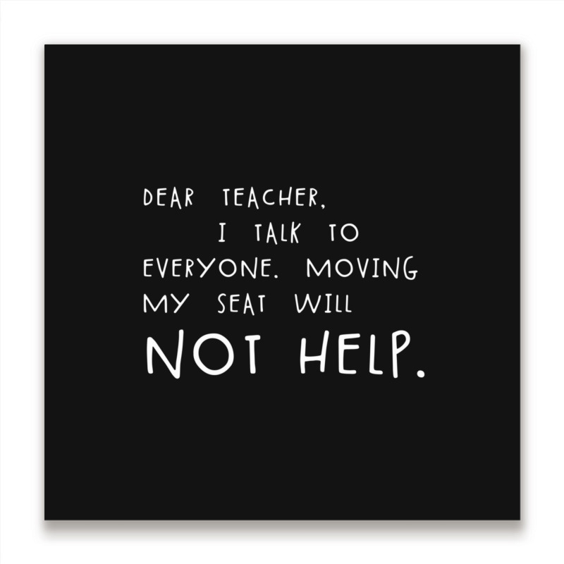 Dear Teacher I Talk To Everyone Funny Student School Meme Gear Metal Print Square | Artistshot