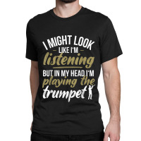 Funny Trumpet Player Saying Trumpeter Playing The Trumpet Classic T-shirt | Artistshot