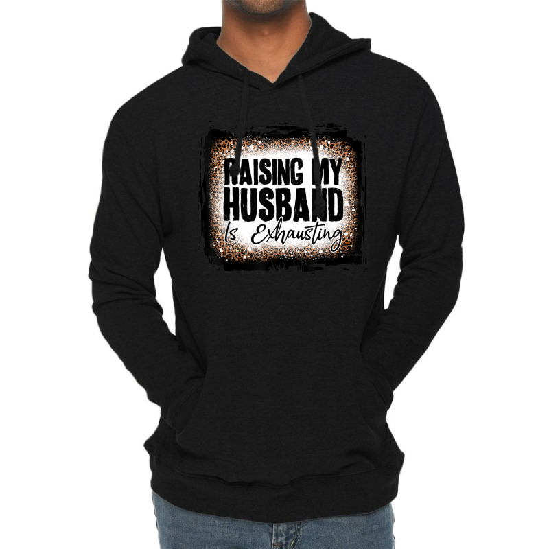 Raising My Husband Is Exhausting Women Leopard Bleached Lightweight Hoodie | Artistshot