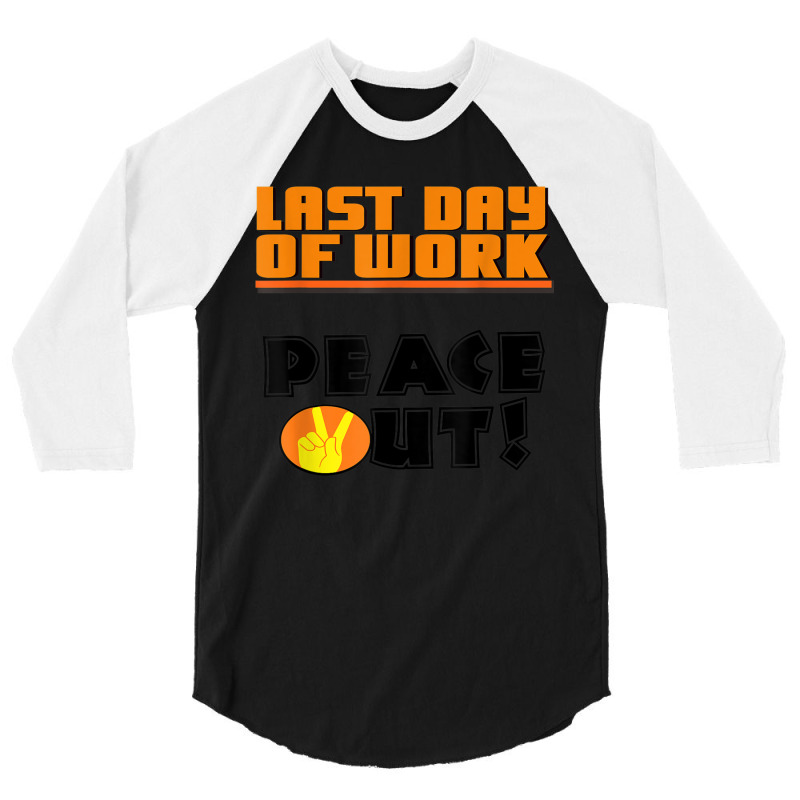 Last Day Of Work Peace Out 3/4 Sleeve Shirt by JaronKennedy | Artistshot