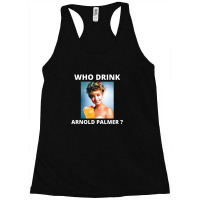 Who Drink Arnold Palmer Funny Beer Lovers Quotes Racerback Tank | Artistshot