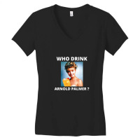 Who Drink Arnold Palmer Funny Beer Lovers Quotes Women's V-neck T-shirt | Artistshot