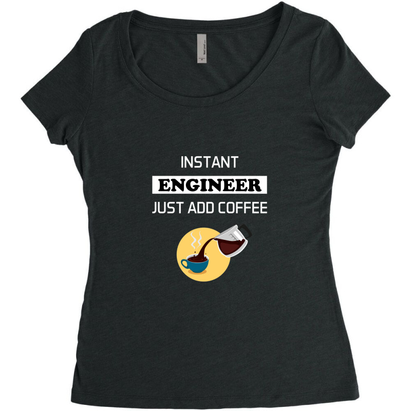 Instant Engineer Just Add Coffee Women's Triblend Scoop T-shirt by JenniferKreiser | Artistshot