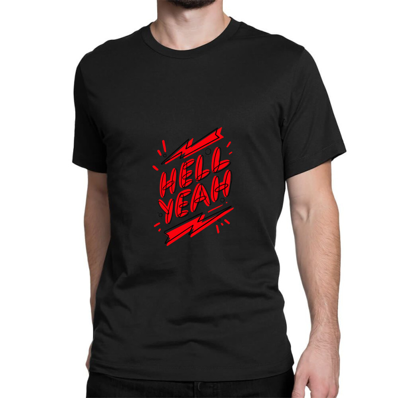 Hell Fuckin Yeah (6) .png Classic T-shirt by JessicaHarper | Artistshot