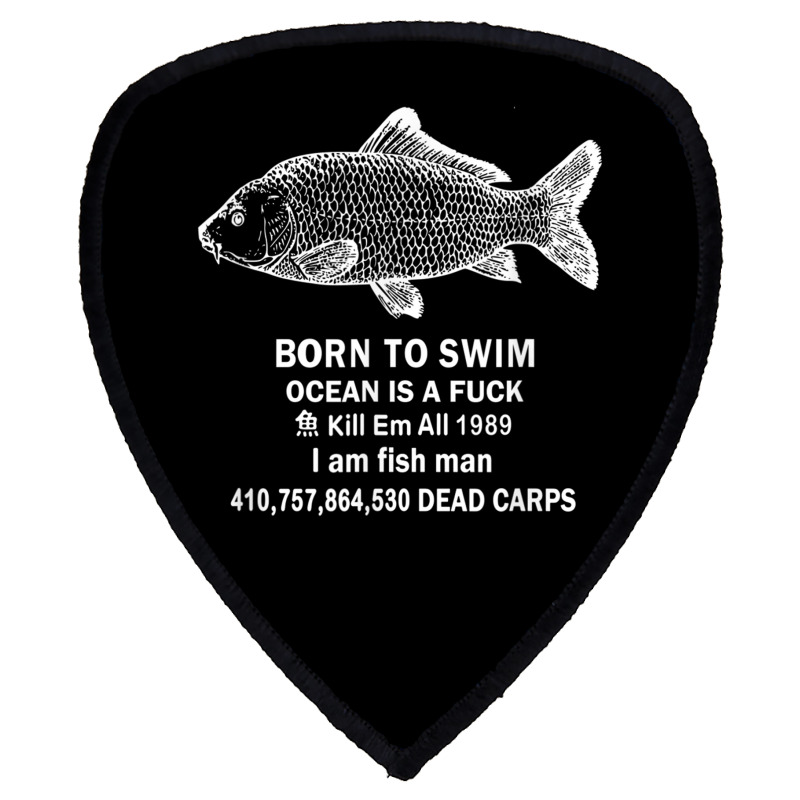 Born To Swim Ocean Is A Fuck I Am Fish Man 1989 Shield S Patch by MindyLeeLucas | Artistshot