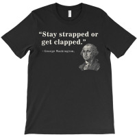 Funny 2nd Amendment Stay Strapped Or Get Clapped Washington T-shirt | Artistshot