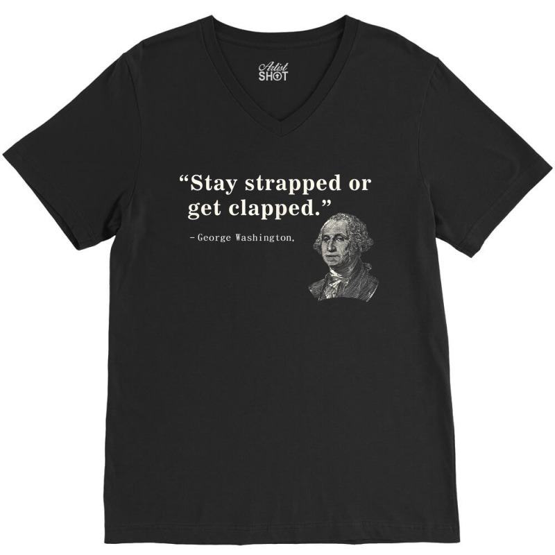 Funny 2nd Amendment Stay Strapped Or Get Clapped Washington V-neck Tee | Artistshot