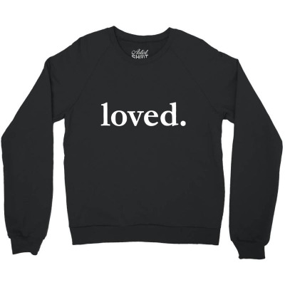 Valentines Day Loved Crewneck Sweatshirt Designed By Bariteau Hannah