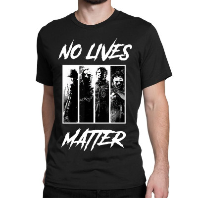 No Lives Matter Classic T-shirt Designed By Tillyjemima Art