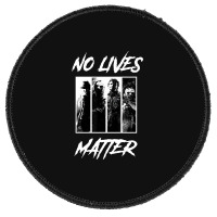No Lives Matter Round Patch | Artistshot