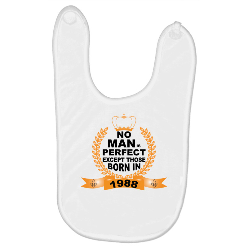 No Man Is Perfect Except Those Born In 1988 Baby Bibs | Artistshot