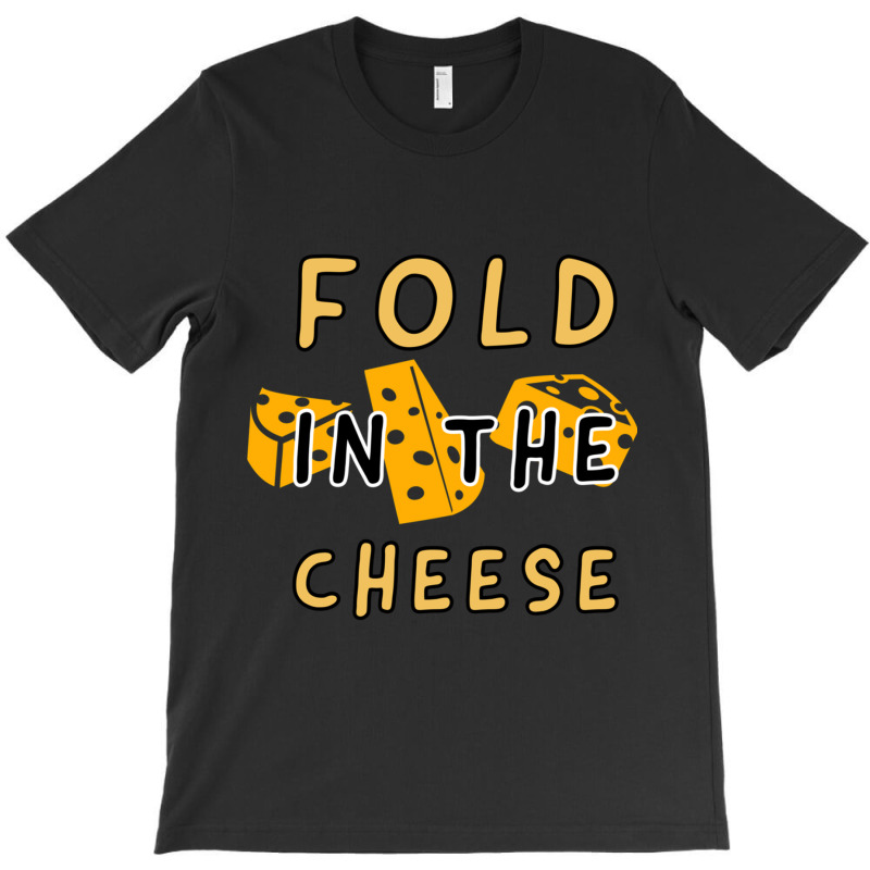 Fold In The Cheese White Collection By Studio M Amp Co T-Shirt by JULIUSGERADEAU | Artistshot