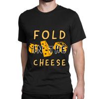 Fold In The Cheese White Collection By Studio M Amp Co Classic T-shirt | Artistshot