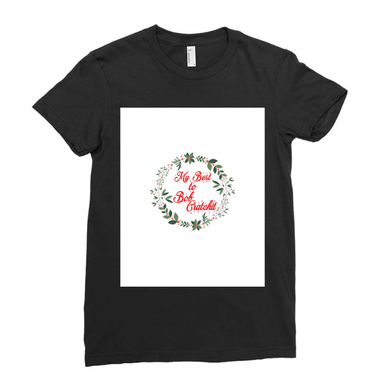 My Best To Bob Cratchitquot Schitts Creek Christmas Quote Print Graphi Ladies Fitted T-Shirt by JULIUSGERADEAU | Artistshot