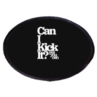 Can I Kick It Yes You Can! Great Gift For Old School Hiphop Heads Oval Patch | Artistshot