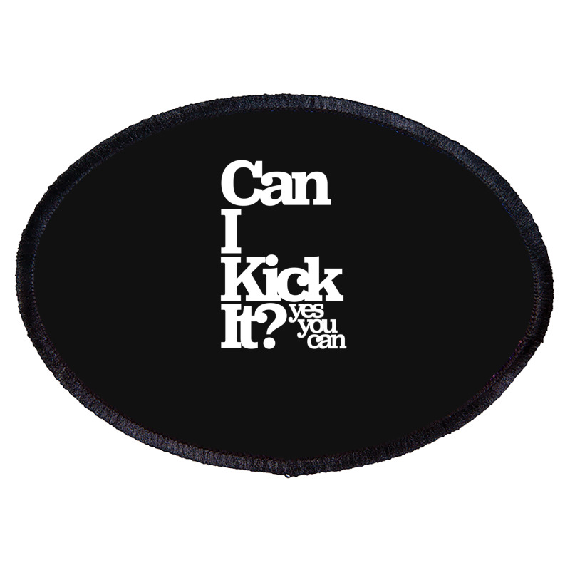 Can I Kick It Yes You Can! Great Gift For Old School Hiphop Heads Oval Patch | Artistshot