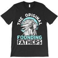 The Original Founding Fathers Indigenous Native American T-shirt | Artistshot