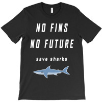 No Fins No Future Save Sharks T-shirt | Artistshot