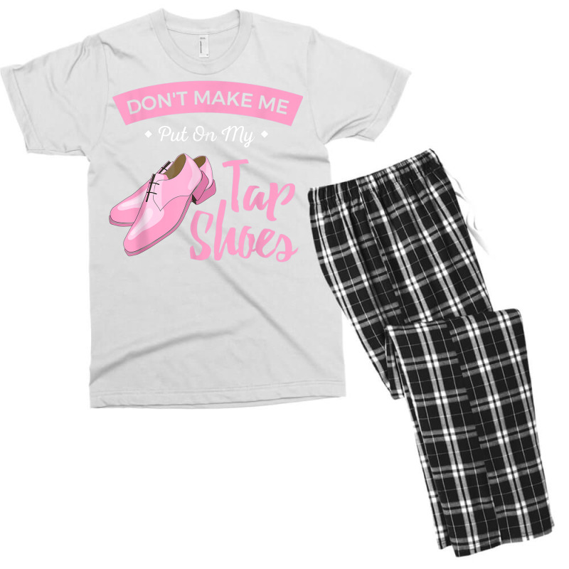 Funny Dont Make Me Put On My Tap Shoes For Tap Dancers Shirt Men's T-shirt Pajama Set | Artistshot