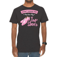 Funny Dont Make Me Put On My Tap Shoes For Tap Dancers Shirt Vintage T-shirt | Artistshot