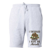 I Trespass Because I Have No Morels Mushroom Hunter Mycology Fleece Short | Artistshot