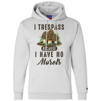 I Trespass Because I Have No Morels Mushroom Hunter Mycology Champion Hoodie | Artistshot