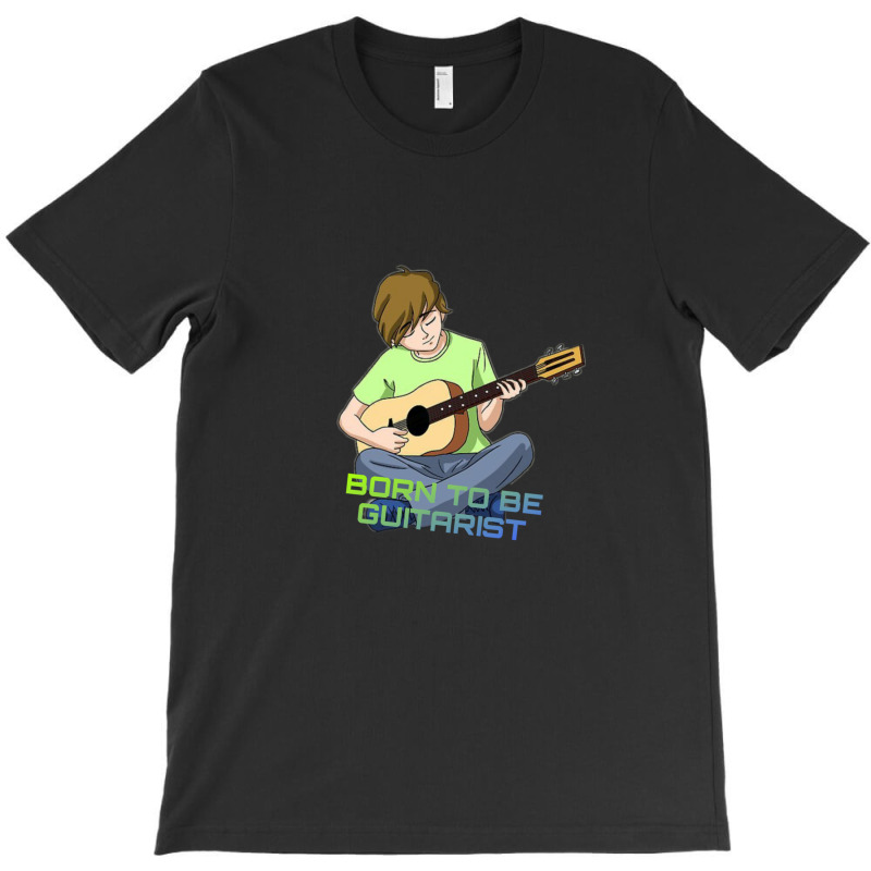 Born To Be Guitarist T-shirt | Artistshot