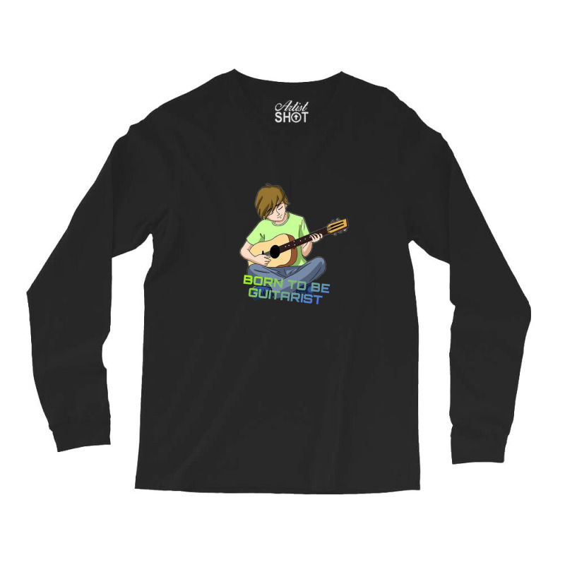 Born To Be Guitarist Long Sleeve Shirts | Artistshot