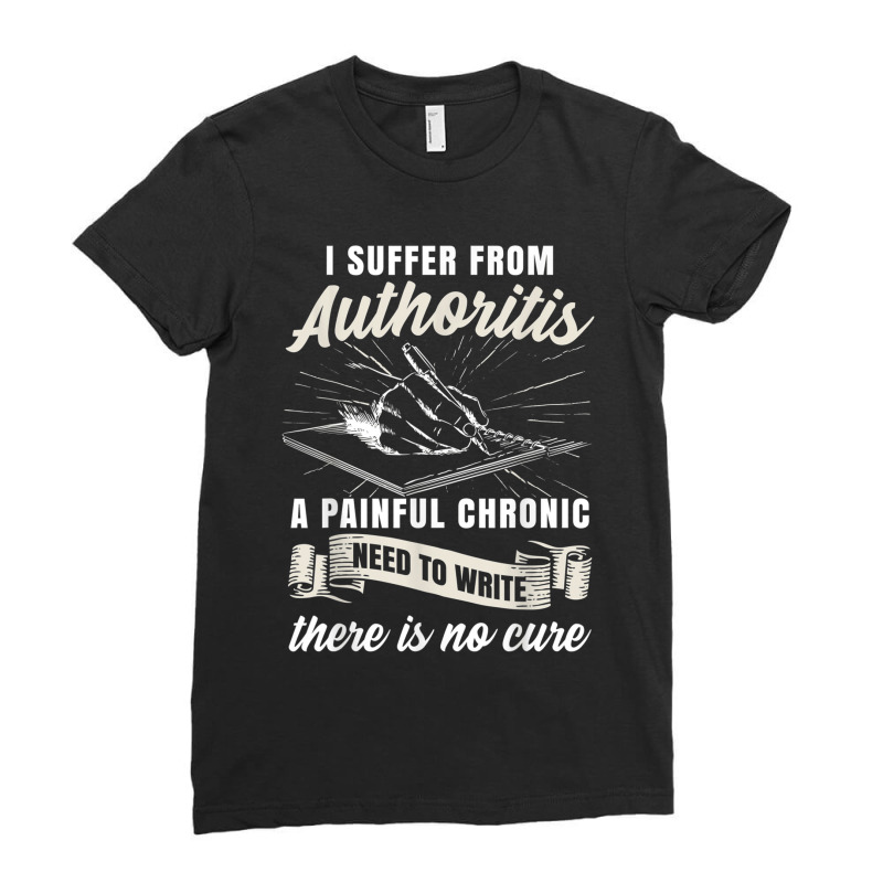 Funny Writing Author Novelist Wrister Authoritis Ladies Fitted T-Shirt by CourtneyGwirtz | Artistshot