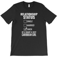 Relationship Status Single Married Taken By A Smart And Sexy Caribbean T-shirt | Artistshot