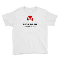 Have A Nice Day Somewhere Else Youth Tee | Artistshot