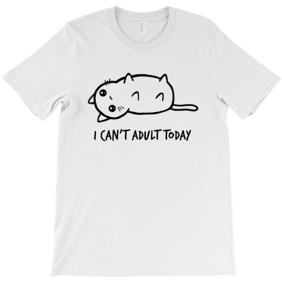 I Can't Adult Today T-shirt Designed By Diki Hidayat