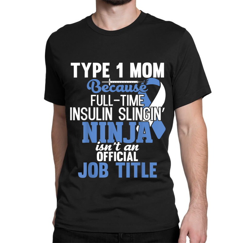 Type 1 Diabetes Mom Mother T1d Diabetic Awareness Support Classic T-shirt by DarionMurray | Artistshot