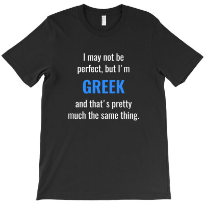 Funny Greek T Shirt Gift Idea   I May Not Be Perfect T-shirt Designed By Diki Hidayat
