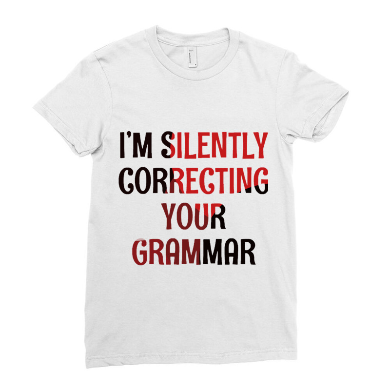 Im Silently Correcting Your Grammar Ladies Fitted T-Shirt by LYNNHUTCHISON-SHOP | Artistshot