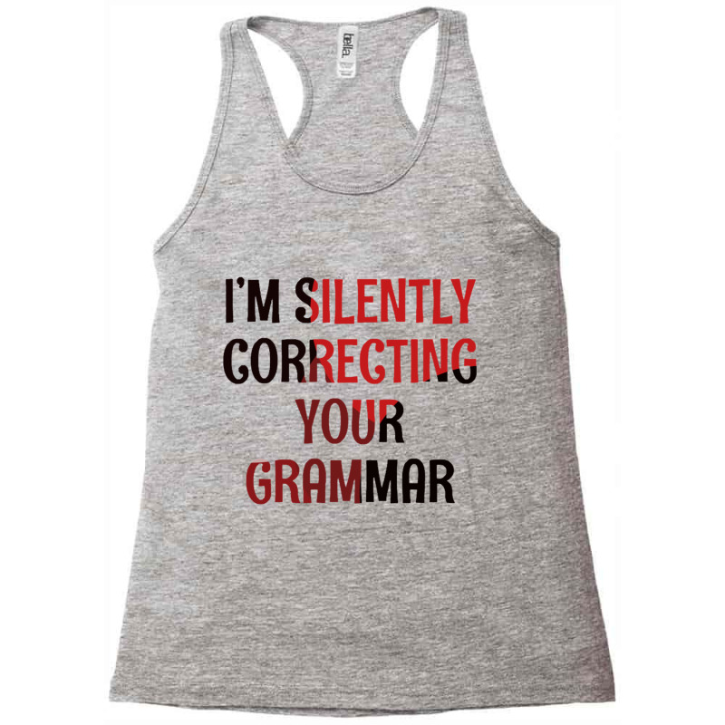 Im Silently Correcting Your Grammar Racerback Tank by LYNNHUTCHISON-SHOP | Artistshot