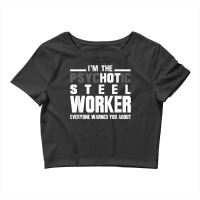 Psychotic Hot Steel Worker Psycho Welder Iron Worker Crop Top | Artistshot